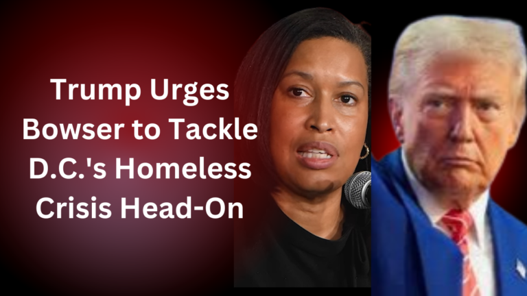 Trump Urges Bowser to Tackle D.C.’s Homeless Crisis Head-On