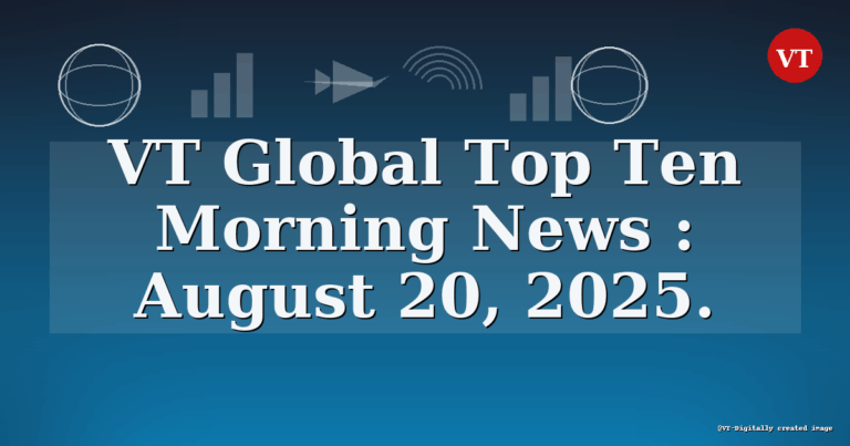VT Top Ten Global: Wednesday, August 20, 2025 — 8:00 a.m. ET