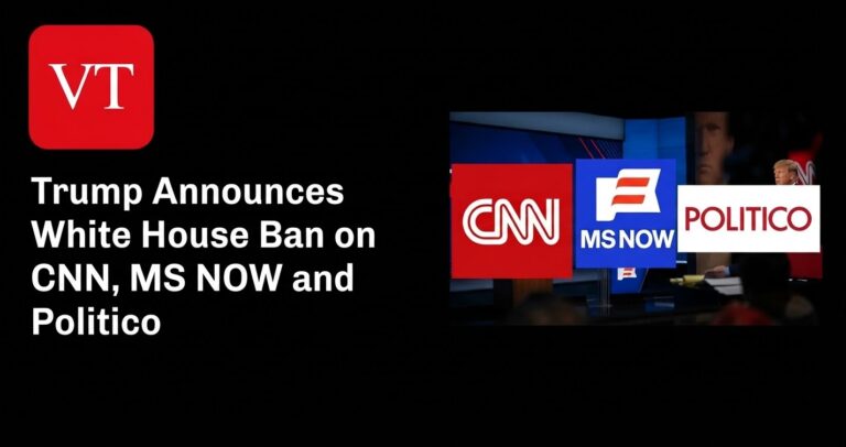 Trump Says He Is Banning CNN, MS NOW and Politico