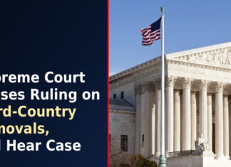 Supreme Court Pauses Ruling on Third-Country Removals, Will Hear Case
