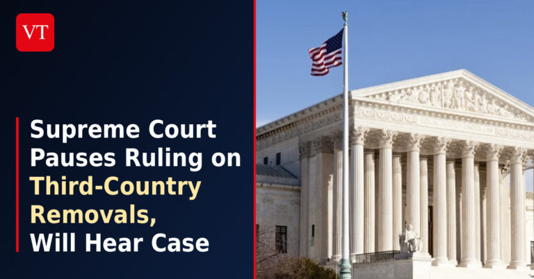 Supreme Court Pauses Ruling on Third-Country Removals, Will Hear Case