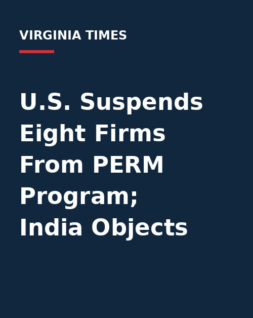 U.S. Suspends Eight Firms From PERM Program; India Objects