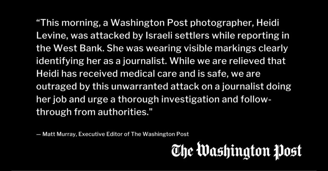 Washington Post statement by Executive Editor Matt Murray saying photographer Heidi Levine was attacked by Israeli settlers in the West Bank, received medical care and is safe.