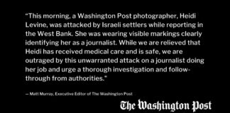 Washington Post statement by Executive Editor Matt Murray saying photographer Heidi Levine was attacked by Israeli settlers in the West Bank, received medical care and is safe.