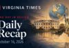 Daily Recap October 16, 2026 Virginia Times Daily Recap banner for October 16, 2026, featuring illustrations of the White House, Statue of Liberty, Virginia and a globe.